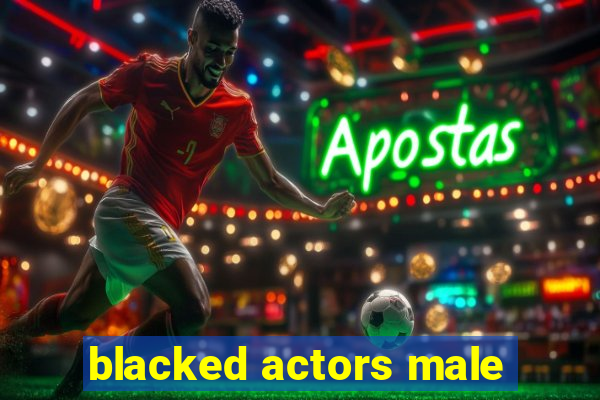 blacked actors male